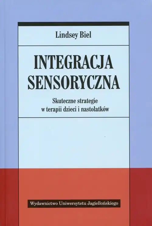 Integracja sensoryczna Skuteczne strategie w terapii dzieci i nastolatków Wyprzedaż