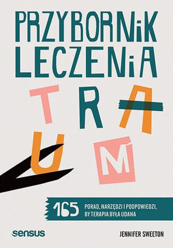 Tylko dziś Przybornik leczenia traum. 165 porad, narzędzi i podpowiedzi, by terapia była udana