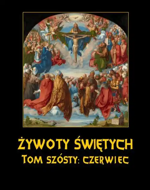 Żywoty Świętych Pańskich. Tom Szósty. Czerwiec Szybka wysyłka