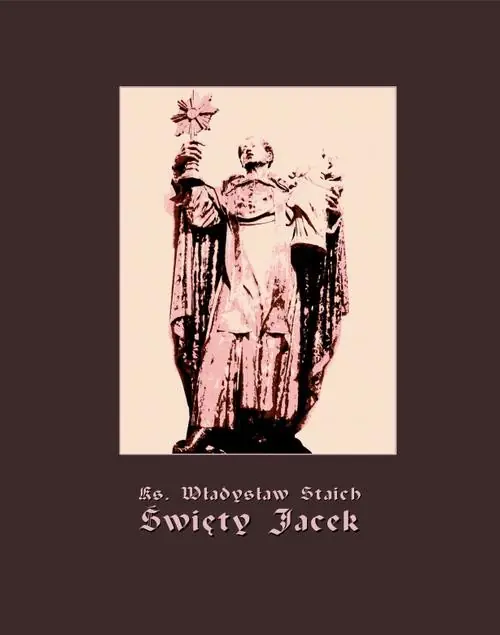 Święty Jacek - pierwszy Ślązak w chwale błogosławionych Wysoka jakość