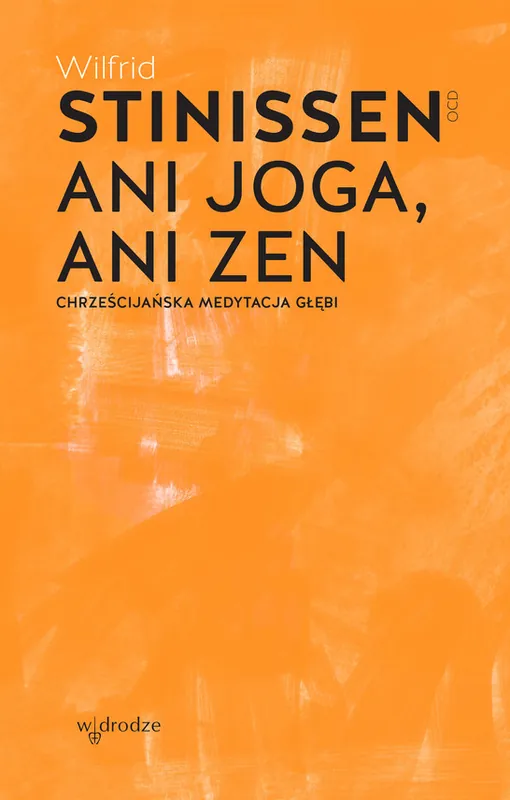 Ani joga, ani zen. Chrześcijańska medytacja głębi Tylko do końca tygodnia