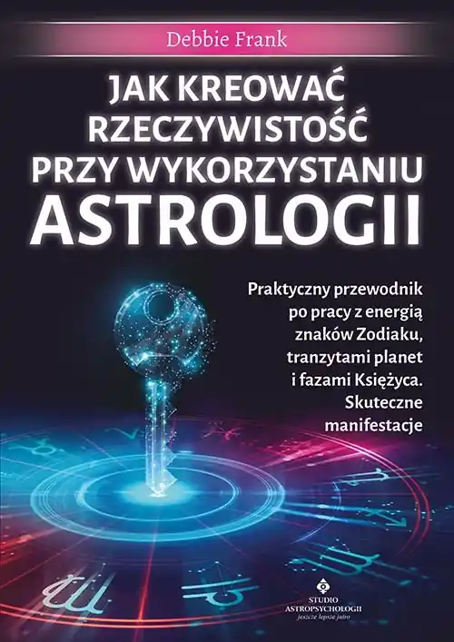 Nie przegap Jak kreować rzeczywistość przy wykorzystaniu astrologii. Praktyczny przewodnik po pracy z energią znaków Zodiaku, tranzytami planet i fazami Księżyca