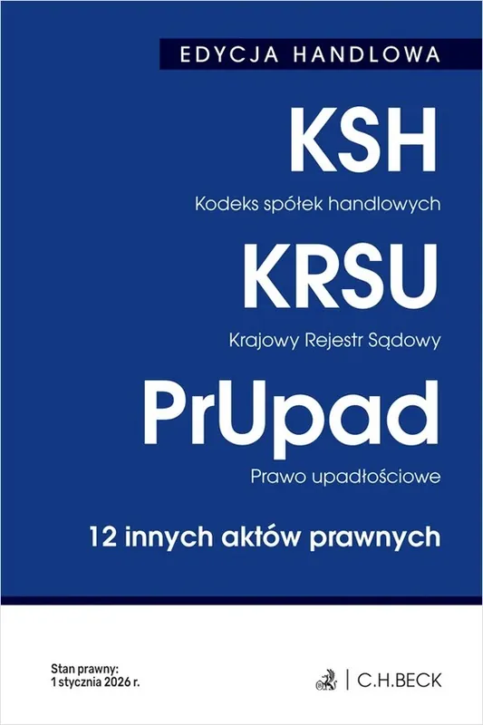 EDYCJA HANDLOWA. Kodeks spółek handlowych. Krajowy Rejestr Sądowy. Prawo upadłościowe. 12 innych aktów prawnych wyd. 41 Bezpieczna płatność