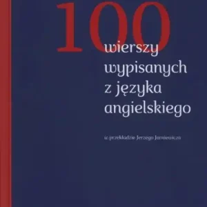 100 wierszy wypisanych z języka angielskiego w przekładzie Jerzego Jarniewicza Niska cena