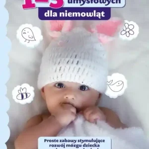 125 zabaw umysłowych dla niemowląt. Proste zabawy stymulujące rozwój mózgu dzieci w pierwszym roku życia. Tylko dziś