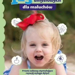 125 zabaw umysłowych dla maluchów Proste zabawy stymulujące rozwój mózgu dzieci od roku do trzech lat Wybór klientów
