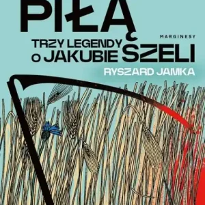 Panów piłą Trzy legendy o Jakubie Szeli Tani