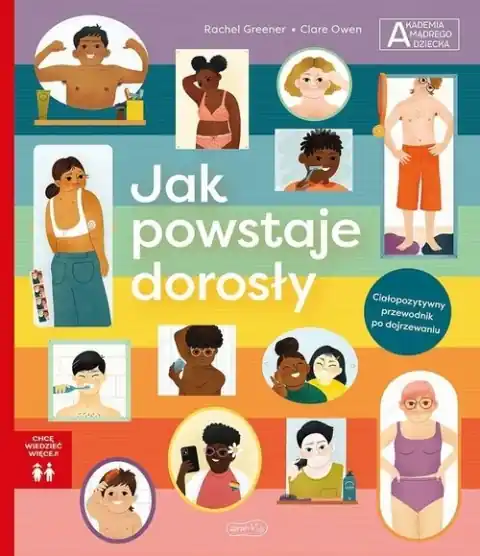 Jak powstaje dorosły. Akademia mądrego dziecka. Chcę wiedzieć więcej Bestseller