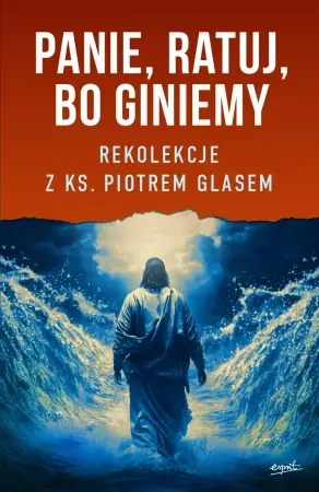 Taniej Panie, ratuj, bo giniemy. Rekolekcje z ks. Piotrem Glasem - Piotr Glas