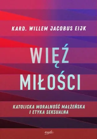 Więź miłości. Katolicka moralność małżeńska i etyka seksualna - Willem Jacobus Eijk Bezpieczna płatność