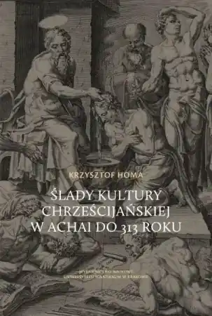 Zniżka Ślady kultury chrześcijańskiej w Achai do 313 roku - Krzysztof Homa