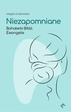 Niezapomniane. Bohaterki Biblii. Ewangelie - Magda Grabowska Dodaj do koszyka