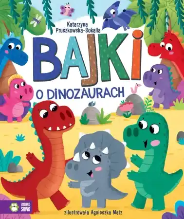 Wybór klientów Bajki o dinozaurach - Katarzyna Pruszkowska-Sokalla, Agnieszka Matz
