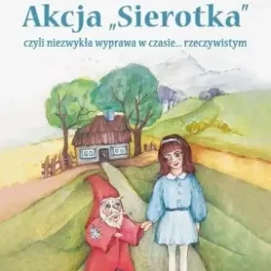 Akcja "Sierotka", czyli niezwykła wyprawa... - Cezary Repelewicz, Aleksandra Kowalska Szybka dostawa