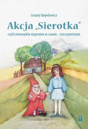 Akcja "Sierotka", czyli niezwykła wyprawa... - Cezary Repelewicz, Aleksandra Kowalska Szybka dostawa