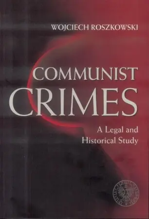 Communist crimes. A legal and historical study - Wojciech Roszkowski Ekspresowa dostawa