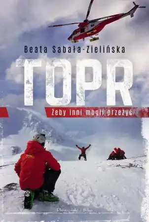 TOPR. Żeby inni mogli przeżyć w.2025 - Beata Sabała-Zielińska Nowość