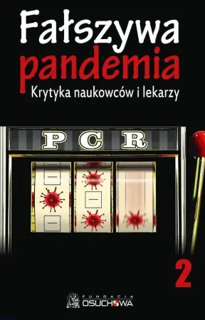 Wyjątkowa oferta Fałszywa pandemia. Krytyka naukowców i lekarzy. PCR. Tom 2 - Praca zbiorowa