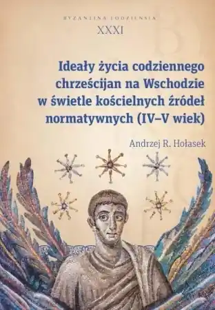 Ostatnia szansa Ideały życia codziennego chrześcijan na Wschodzie - Andrzej R. Hołasek