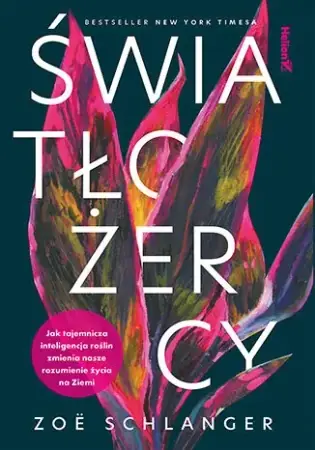 Łatwy zwrot Światłożercy. Jak tajemnicza inteligencja roślin.. - Zo Schlanger