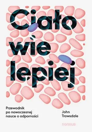Kup teraz Ciało wie lepiej. Przewodnik po nowoczesnej.. - John Trowsdale