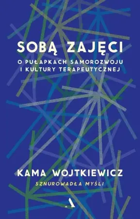 Sobą zajęci. O pułapkach samorozwoju i kultury... - Kama Wojtkiewicz Zniżka