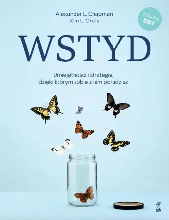 Wstyd. Umiejętności i strategie, dzięki którym sobie z nim poradzisz - Alexander L. Chapman, Kim L. Gratz Hit cenowy