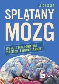 Splątany mózg. Jak są ze sobą powiązane percepcja. - Luiz Pessoa Szybka dostawa