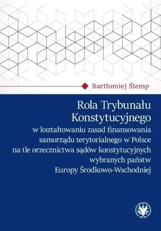 Hit cenowy Rola Trybunału Konstytucyjnego w kształtowaniu... - Bartłomiej Ślemp