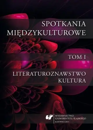 Kup online Spotkania międzykulturowe T.1 Literaturoznawstwo - Krystyna Jarząbek, Anna Ruttar, Sylwia Sojda