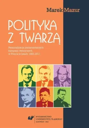Kup teraz Polityka z twarzą. Personalizacja parlamentarnych - Marek Mazur