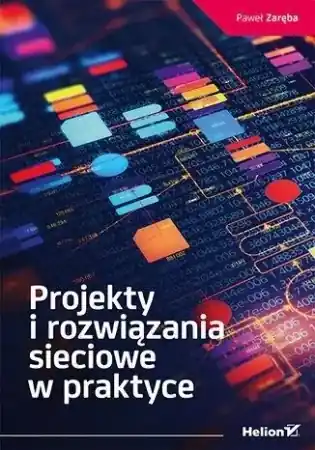 Wyjątkowa oferta Projekty i rozwiązania sieciowe w praktyce - Paweł Zaręba