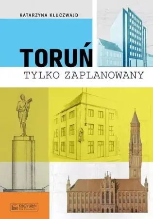 Toruń tylko zaPLANowany - Katarzyna Kluczwajd Dodaj do koszyka