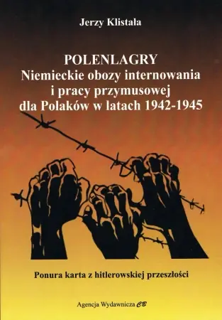 Darmowy zwrot Polenlagry. Niemieckie obozy internowania i pracy przymusowej dla Polaków w latach 1942-1945 - Jerzy Klistała
