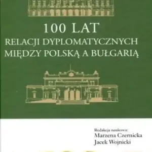 100 lat relacji dyplomatycznych między Polską... - Jacek Wojnicki, Marzena Czernicka Kup teraz