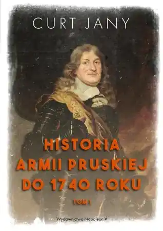 Historia armii pruskiej do 1740 roku T.1 - Curt Jany Ostatnie sztuki