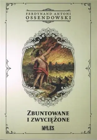 Ekspresowa dostawa Zbuntowane i zwyciężone - Antoni Ferdynand Ossendowski