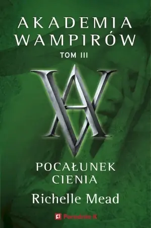 Akademia wampirów T.3 Pocałunek cienia - Richelle Mead Wysoka jakość