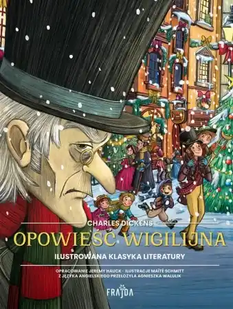 Kup teraz Ilustrowana klasyka literatury. Opowieść wigilijna - Charles Dickens, Mait Schmitt, Jeremy Hauck, Graż