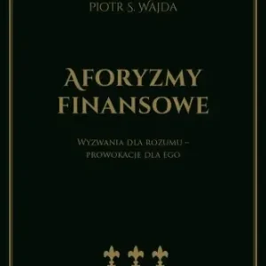Aforyzmy finansowe. Wyzwania dla rozumu... - Piotr S. Wajda Nowy
