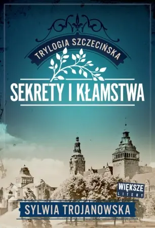 Trylogia szczecińska T.1 Sekrety i kłamstwa - Sylwia Trojanowska Kup teraz