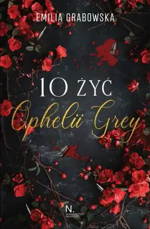 10 żyć Opheli Grey - Emilia Grabowska Szybka wysyłka