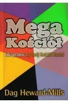 Mega kościół - jak sprawić by twój kościół wzrósł - Dag Heward-Milss Nowość