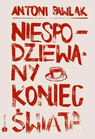 Niespodziewany koniec świata - Antoni Pawlak Dostępne od ręki