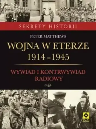 Wojna w eterze 1914-1945. Wyw.i kontrwyw. radiowy - Peter Matthews Darmowy zwrot
