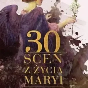 30 scen z życia Maryi - Aneta Liberacka Najlepsza cena