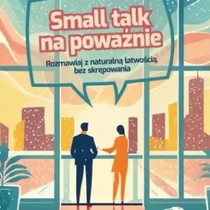 Small talk na poważnie. Rozmawiaj z naturalną.. - Carol A. Fleming Super okazja