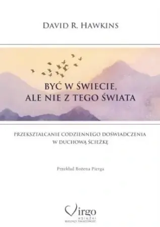 Być w świecie, ale nie z tego świata - David R. Hawkins Sprawdź teraz