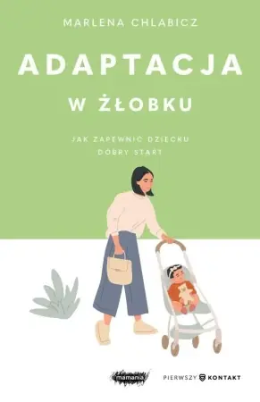Adaptacja w żłobku. Jak zapewnić dziecku dobry... - Marlena Chlabicz Tani