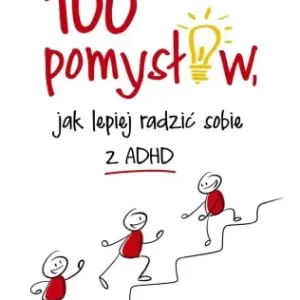 100 pomysłów, jak lepiej radzić sobie z ADHD - Francine Lussier, Katarzyna Panfil Zamów dziś
